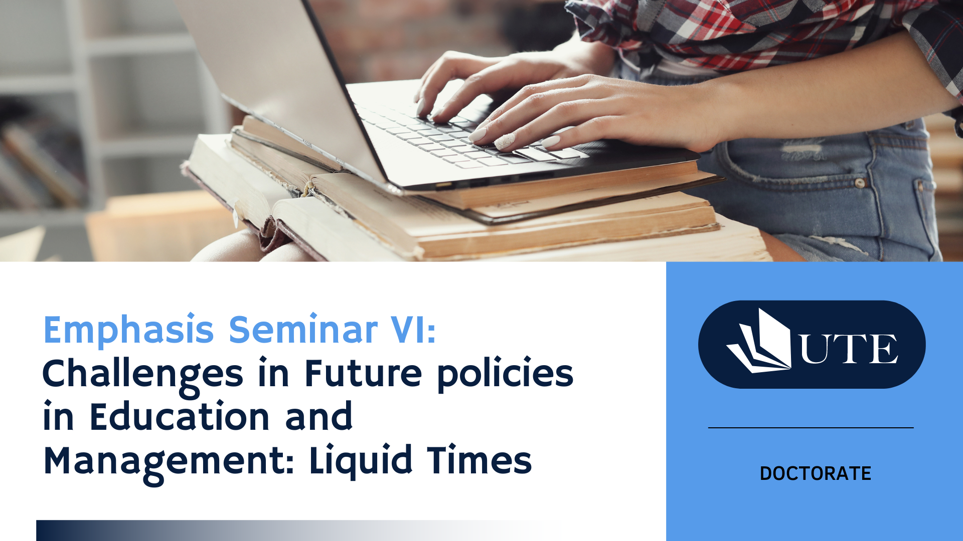 Emphasis Seminar VI: Challenges in  Future policies in Education and Management: Liquid Times