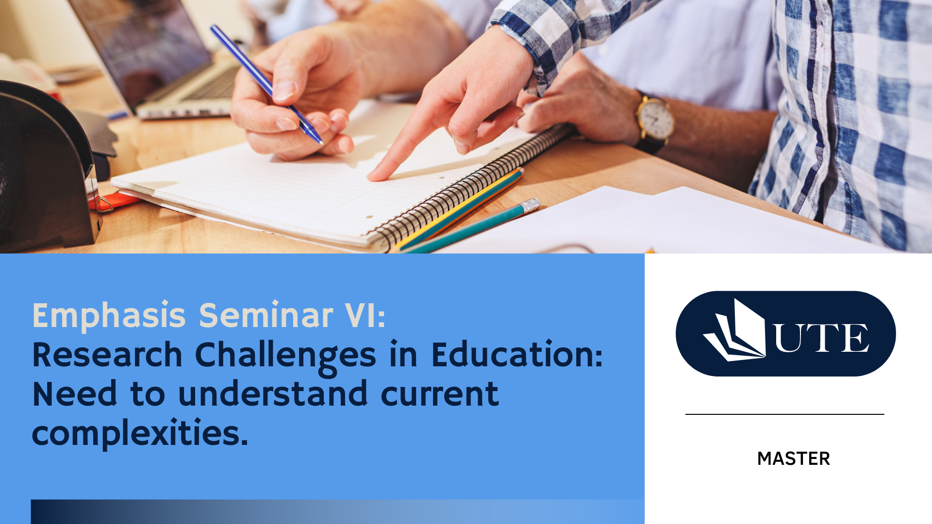Emphasis Seminar VI: Research Challenges in Education: Need to understand current complexities. 