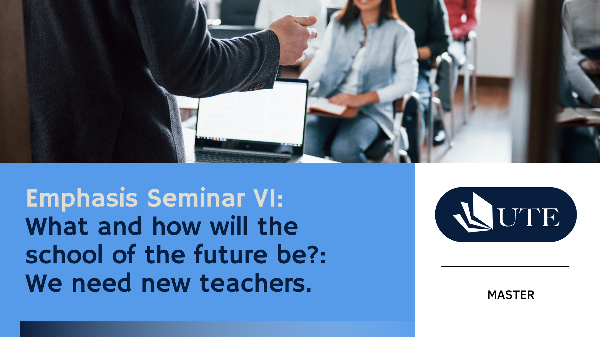 Emphasis Seminar VI: What and how will the school of the future be?: We need new teachers. 