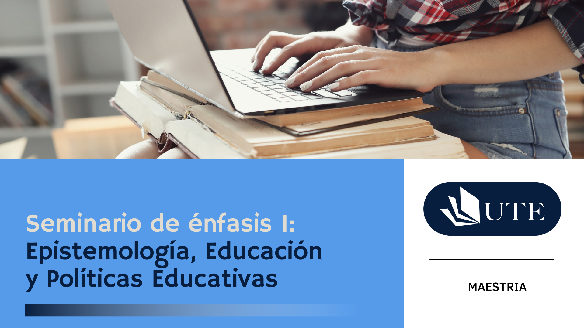 SUMMER 2026 - MA - C10 - Seminario de énfasis I: Epistemología, Educación y Políticas Educativas