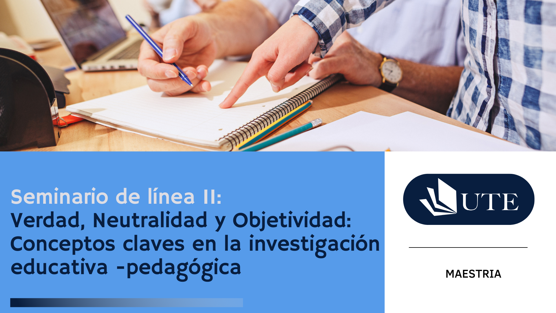 SUMMER 2026 - MB - C9 -Seminario de línea II: Verdad, Neutralidad y Objetividad: Conceptos claves en la investigación educativa - pedagógica.