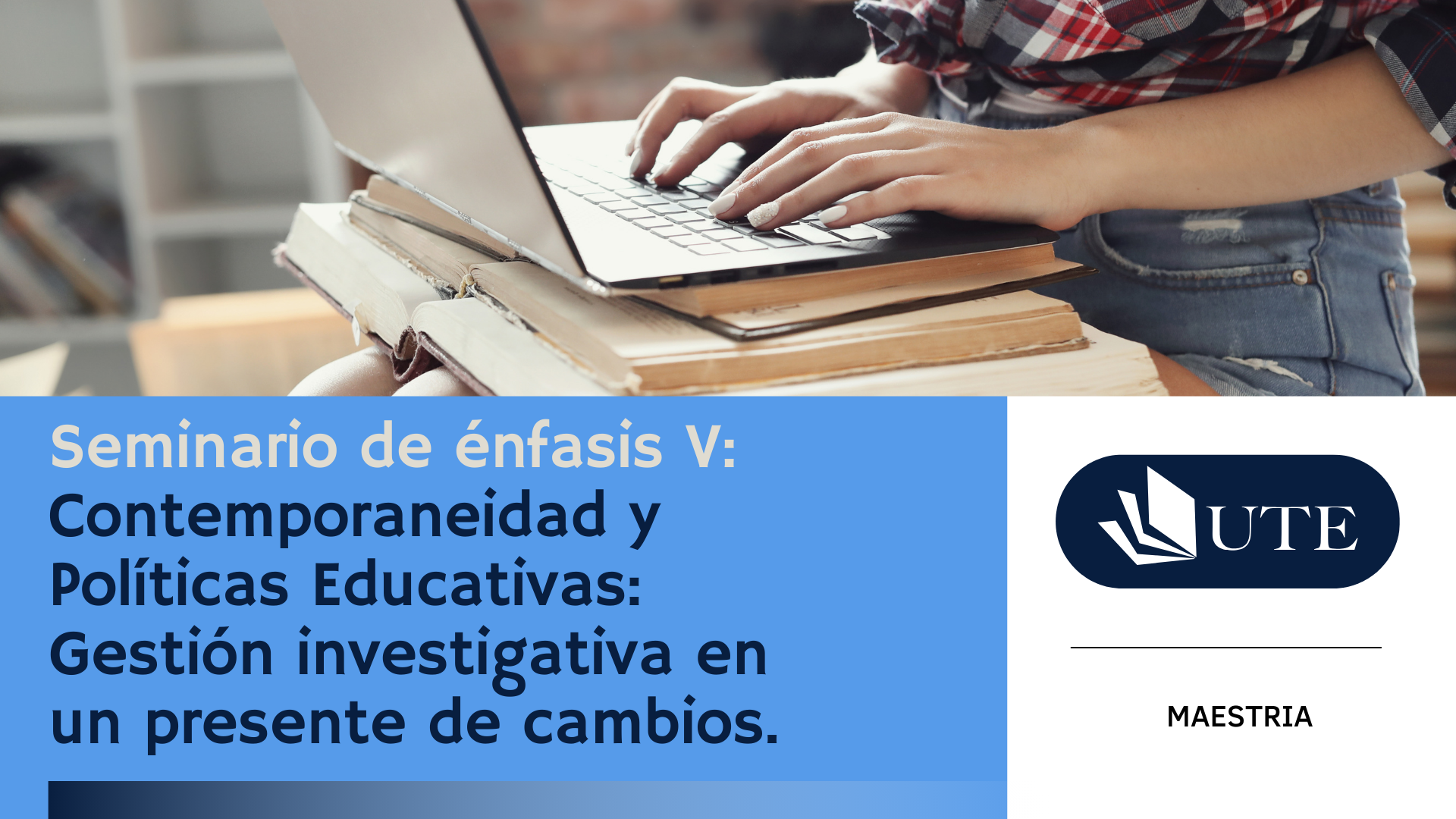 SUMMER 2026 - MB - C5 - Seminario de Énfasis V: Contemporaneidad  y Políticas Educativas: Gestión investigativa en un presente de cambios.
