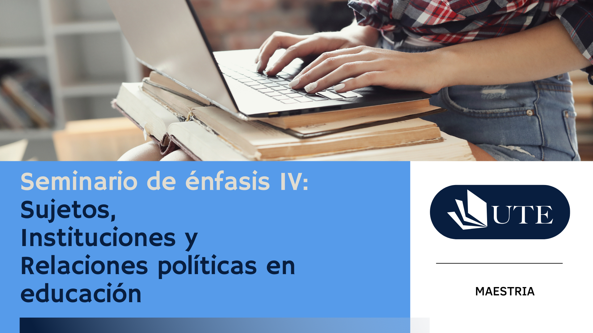 SUMMER 2026 - MC - C7 - Seminario de énfasis IV: Sujetos,  Instituciones y Relaciones políticas en educación