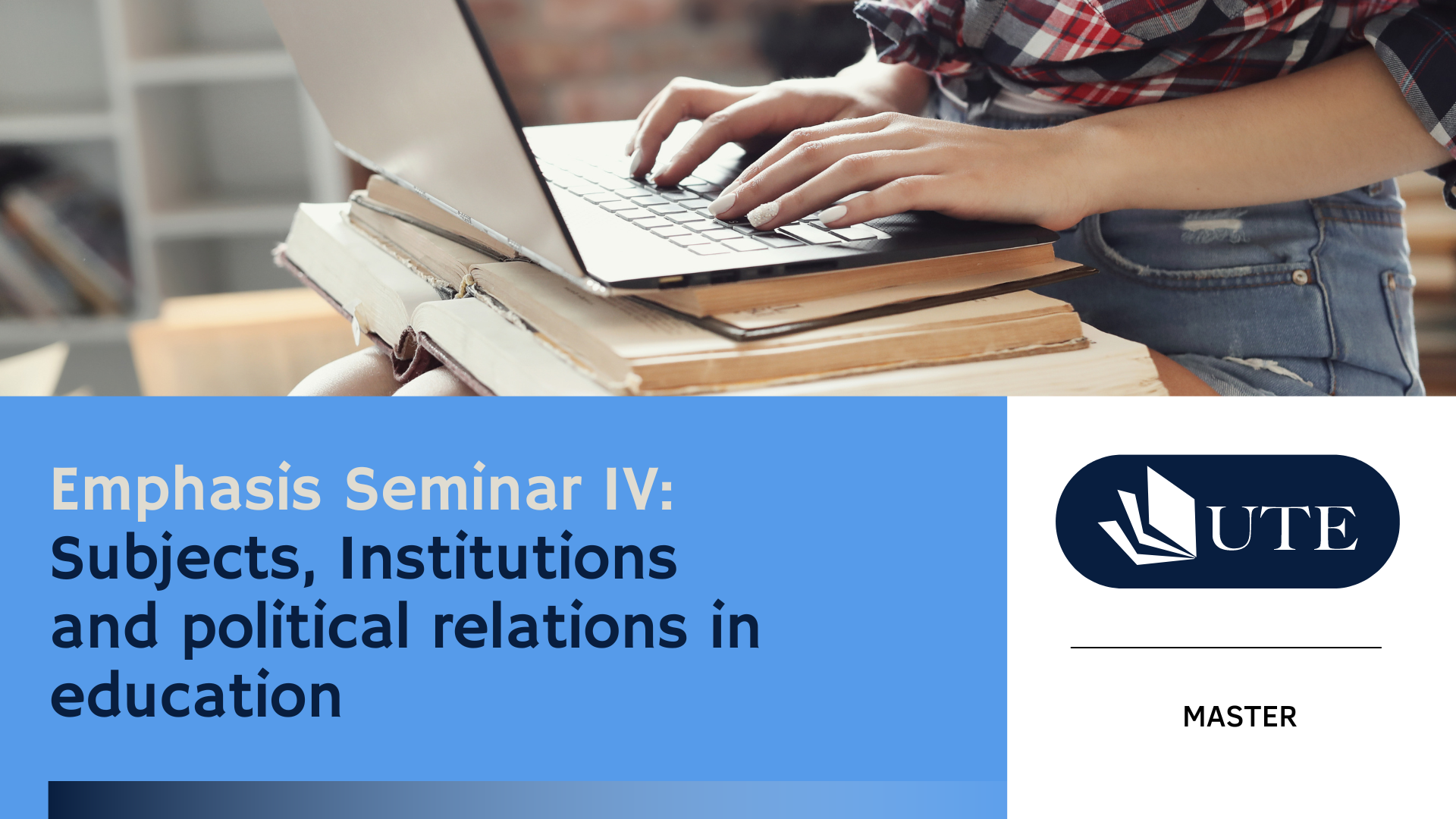 Emphasis Seminar IV: Subjects, Institutions and political relations in education