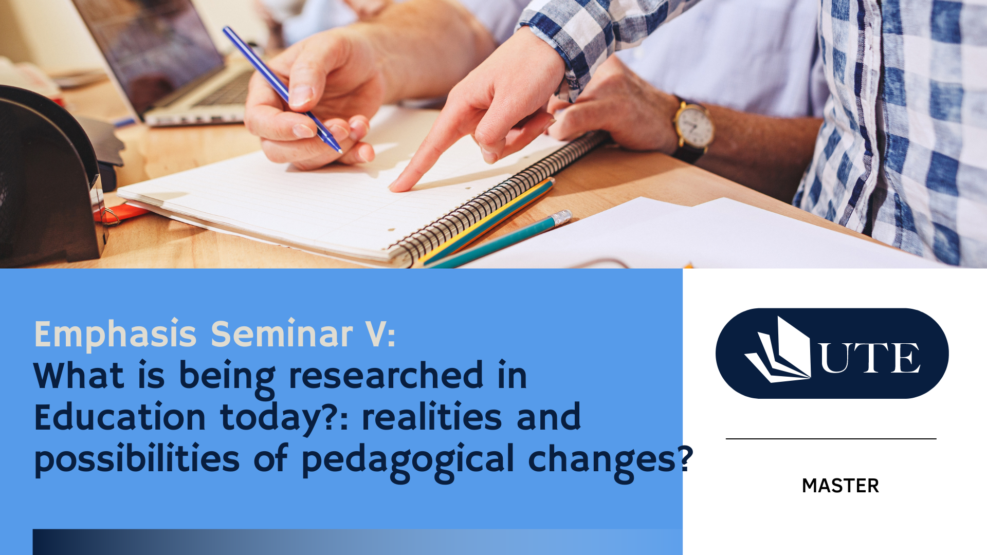Emphasis Seminar V: What is being researched in Education today?: realities and possibilities of pedagogical changes?